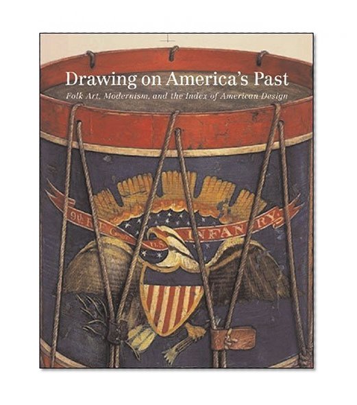 Drawing on America's Past: Folk Art, Modernism, and the Index of American Design