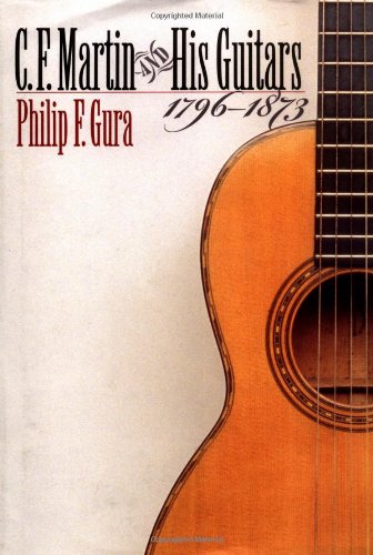 C. F. Martin and His Guitars, 1796-1873 (H. Eugene and Lillian Youngs Lehman Series)