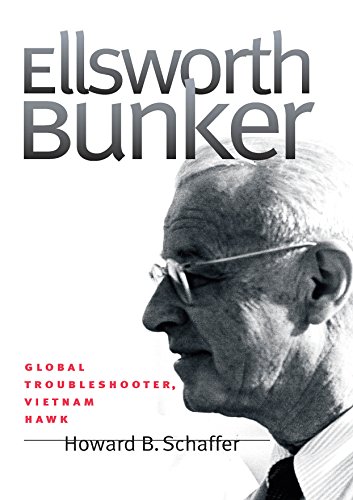 Ellsworth Bunker: Global Troubleshooter, Vietnam Hawk (Adst-Dacor Diplomats and Diplomacy Series)
