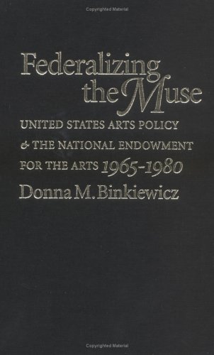 Federalizing the Muse: United States Arts Policy and the National Endowment for the Arts, 1965-1980