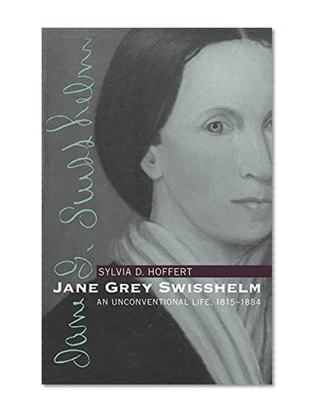 Jane Grey Swisshelm: An Unconventional Life, 1815-1884