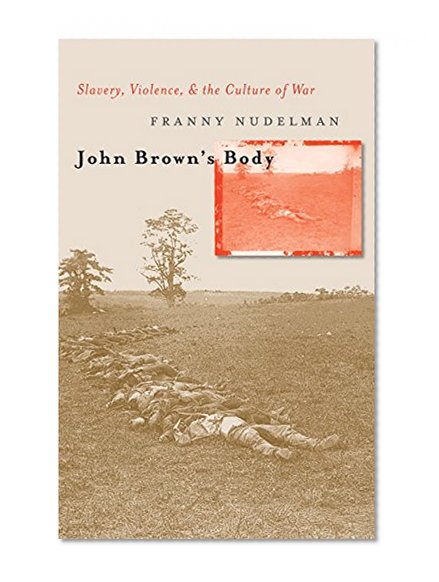 John Brown's Body: Slavery, Violence, and the Culture of War (Cultural Studies of the United States)