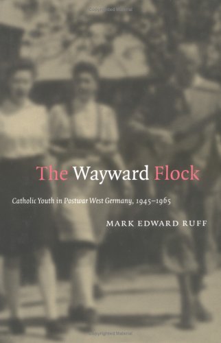 The Wayward Flock: Catholic Youth in Postwar West Germany, 1945-1965