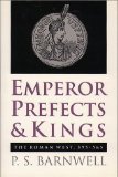 Emperor, Prefects, and Kings: The Roman West, 395-565