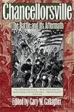 Chancellorsville: The Battle and Its Aftermath (Military Campaigns of the Civil War)