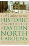 A Guide to the Historic Architecture of Eastern North Carolina (Richard Hampton Jenrette Series in Architecture and the Deco)