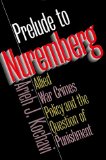 Prelude to Nuremberg: Allied War Crimes Policy and the Question of Punishment