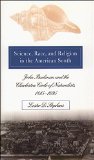 Science, Race, and Religion in the American South: John Bachman and the Charleston Circle of Naturalists, 1815@-1895