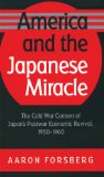 America and the Japanese Miracle: The Cold War Context of Japan's Postwar Economic Revival, 1950-1960 (The Luther H. Hodges Jr. and Luther H. Hodges ... Entrepreneurship, and Public Policy)