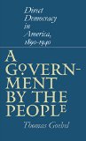 A Government by the People: Direct Democracy in America, 1890-1940