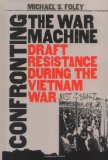 Confronting the War Machine: Draft Resistance During the Vietnam War