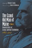The Grand Old Man of Maine: Selected Letters of Joshua Lawrence Chamberlain, 1865-1914 (Civil War America)