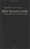 John Brown's Body: Slavery, Violence, and the Culture of War (Cultural Studies of the United States)