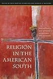 Religion in the American South: Protestants and Others in History and Culture