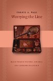 Worrying the Line: Black Women Writers, Lineage, and Literary Tradition (Gender and American Culture)