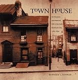 Town House: Architecture and Material Life in the Early American City, 1780-1830 (Published for the Omohundro Institute of Early American History and Culture, Williamsburg, Virginia)