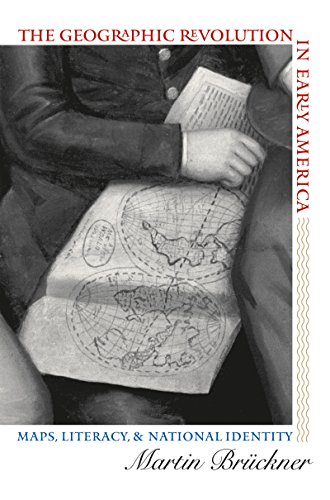 The Geographic Revolution in Early America: Maps, Literacy, and National Identity (Published for the Omohundro Institute of Early American History and Culture, Williamsburg, Virginia)