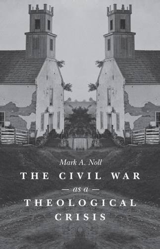 The Civil War as a Theological Crisis (The Steven and Janice Brose Lectures in the Civil War Era)
