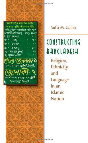 Constructing Bangladesh: Religion, Ethnicity, and Language in an Islamic Nation (Islamic Civilization and Muslim Networks)