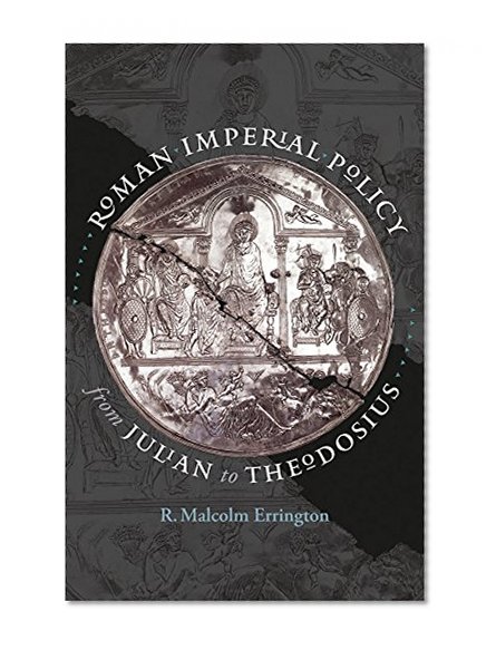 Roman Imperial Policy from Julian to Theodosius (Studies in the History of Greece and Rome)
