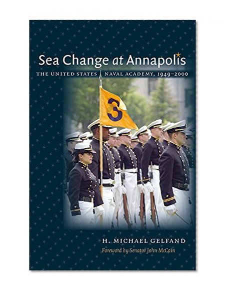 Sea Change at Annapolis: The United States Naval Academy, 1949-2000