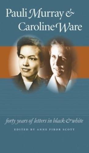 Pauli Murray and Caroline Ware: Forty Years of Letters in Black and White (Gender and American Culture)
