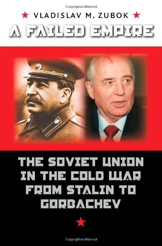 A Failed Empire: The Soviet Union in the Cold War from Stalin to Gorbachev (The New Cold War History)