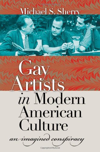 Gay Artists in Modern American Culture: An Imagined Conspiracy (Caravan Book)