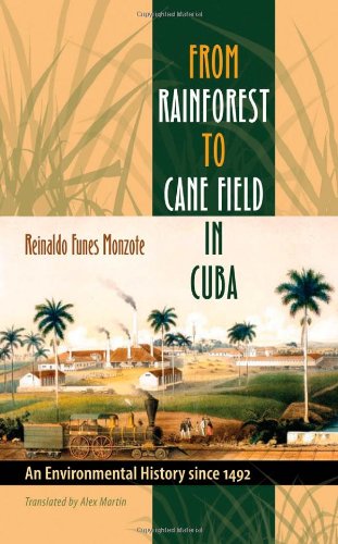 From Rainforest to Cane Field in Cuba: An Environmental History since 1492 (Envisioning Cuba)