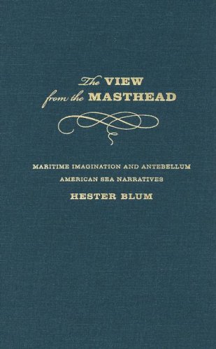 The View from the Masthead: Maritime Imagination and Antebellum American Sea Narratives