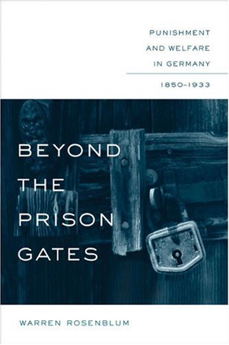 Beyond the Prison Gates: Punishment and Welfare in Germany, 1850-1933 (Studies in Legal History)