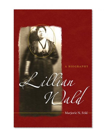Lillian Wald: A Biography