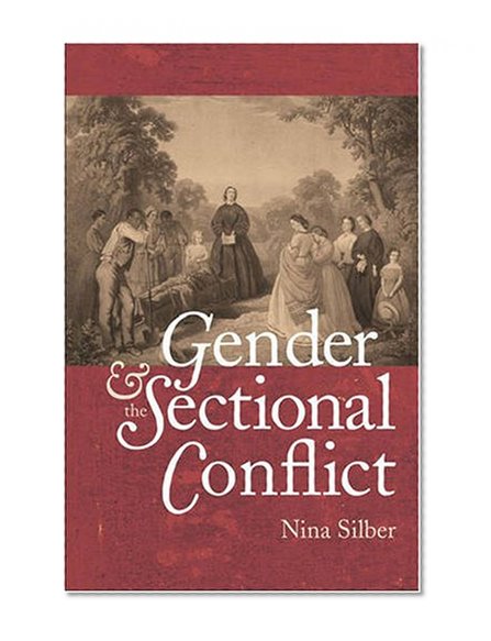 Gender and the Sectional Conflict (The Steven and Janice Brose Lectures in the Civil War Era)