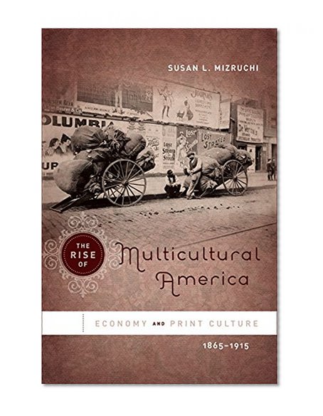 The Rise of Multicultural America: Economy and Print Culture, 1865-1915