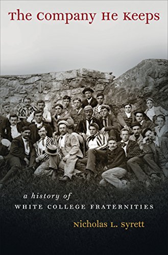 The Company He Keeps: A History of White College Fraternities (Gender and American Culture)