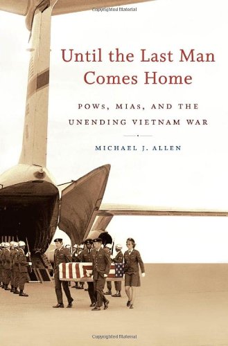 Until the Last Man Comes Home: POWs, MIAs, and the Unending Vietnam War