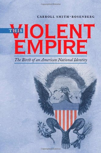 This Violent Empire: The Birth of an American National Identity (Institute of Early American History & Culture)