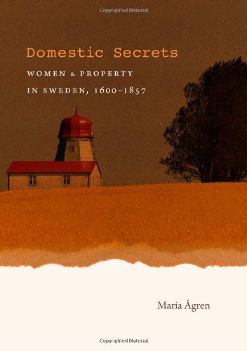 Domestic Secrets: Women and Property in Sweden, 1600-1857 (Studies in Legal History)