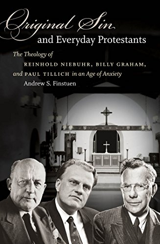 Original Sin and Everyday Protestants: The Theology of Reinhold Niebuhr, Billy Graham, and Paul Tillich in an Age of Anxiety