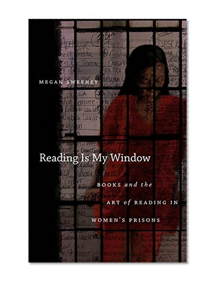 Reading is My Window: Books and the Art of Reading in Women's Prisons