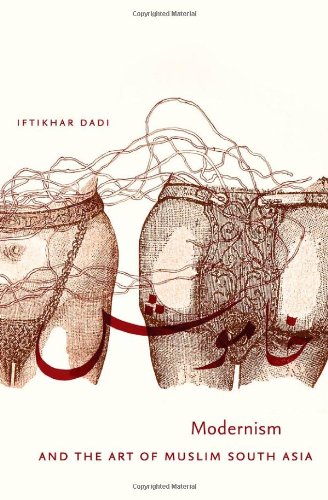 Modernism and the Art of Muslim South Asia (Islamic Civilization and Muslim Networks)