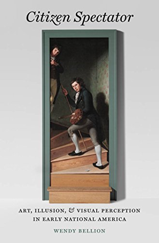 Citizen Spectator: Art, Illusion, and Visual Perception in Early National America (Published for the Omohundro Institute of Early American History and Culture, Williamsburg, Virginia)