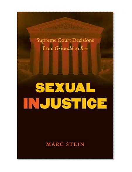 Sexual Injustice: Supreme Court Decisions from Griswold to Roe