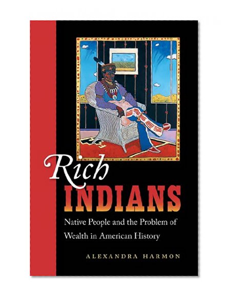 Rich Indians: Native People and the Problem of Wealth in American History
