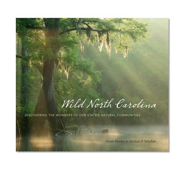 Wild North Carolina: Discovering the Wonders of Our State's Natural Communities