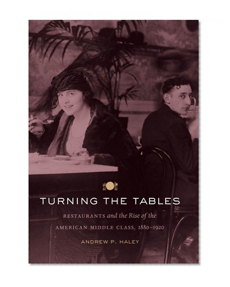 Turning the Tables: Restaurants and the Rise of the American Middle Class, 1880-1920