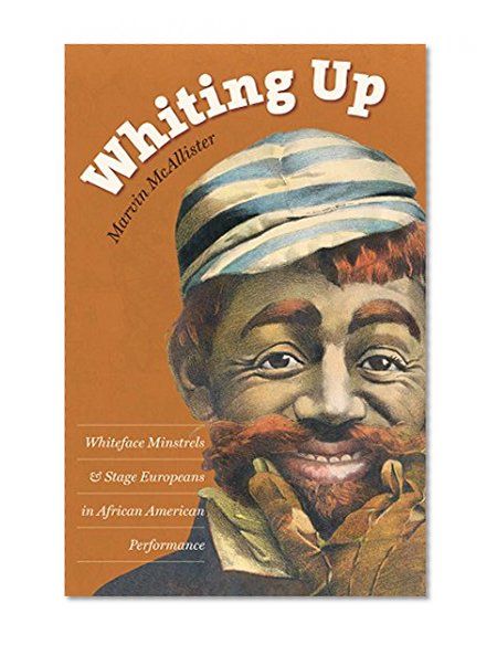 Whiting Up: Whiteface Minstrels and Stage Europeans in African American Performance