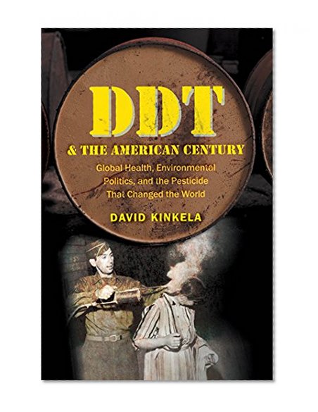DDT and the American Century: Global Health, Environmental Politics, and the Pesticide That Changed the World (The Luther H. Hodges Jr. and Luther H. ... Entrepreneurship, and Public Policy)