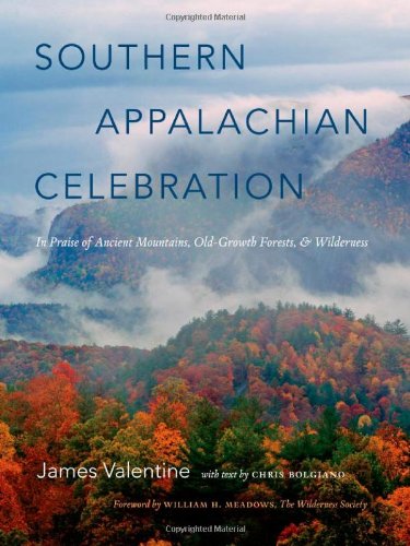 Southern Appalachian Celebration: In Praise of Ancient Mountains, Old-Growth Forests, and Wilderness