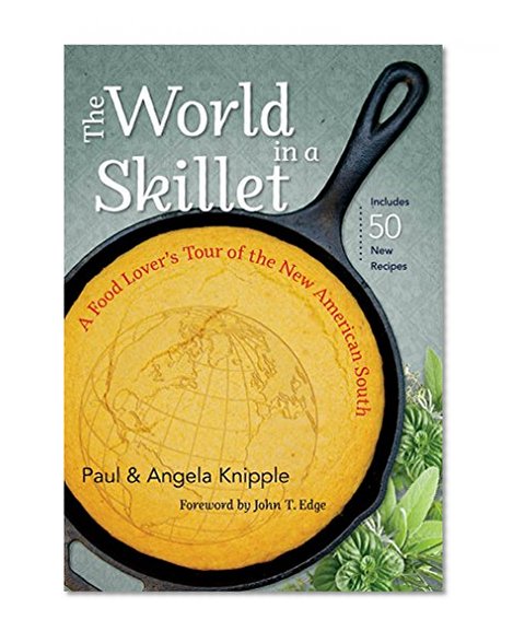 The World in a Skillet: A Food Lover's Tour of the New American South